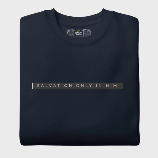 Salvation Only In Him | Christian premium fleece sweatshirt