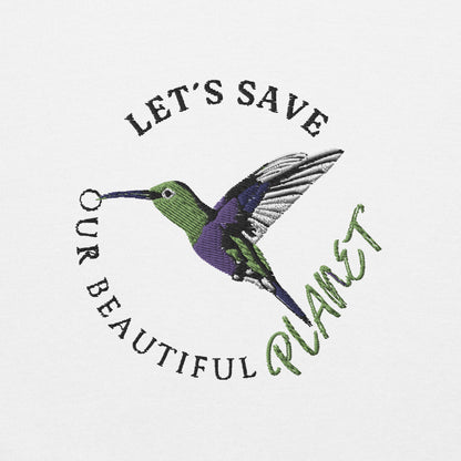 Sweatshirt with "Let's Save Our Beautiful Planet" Hummingbird Embroidered Design